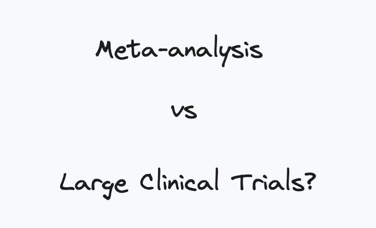Kenapa Large RCT lebih penting dari Meta-analysis?