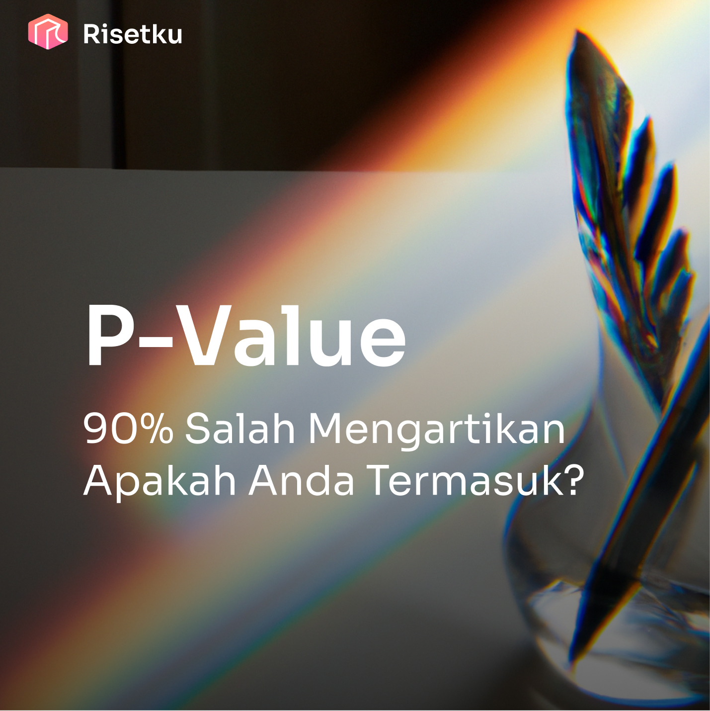 90% Peneliti Salah Mengartikan P Value. Apakah Anda Termasuk?